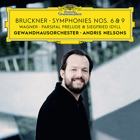 SYMPHONIES NOS.6 & 9, PARSIFAL PRELUDE & SIEGFRIED IDYLL/ ANDRIS NELSONS [브루크너: 교향곡 6, 9번 & 바그너: 지그프리트 목가, 파르지팔 전주곡 - 넬손스]