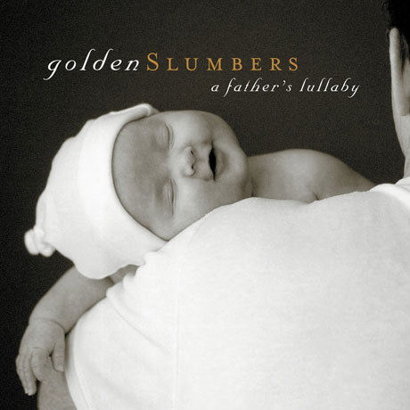 GOLDEN SLUMBERS: A FATHER`S LULLABY