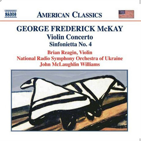 VIOLIN CONCERTO, SINFONIETTA NO.4/ BRIAN REAGIN, JOHN MCLAUGHLIN WILLIAMS [맥케이: 바이올린 협주곡 외]