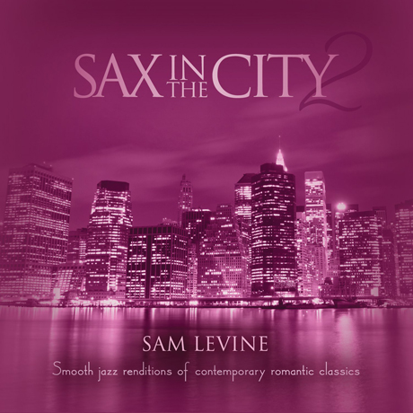 SAX IN THE CITY 2: SMOOTH JAZZ RENDITIONS OF CONTEMPORARY ROMANTIC CLASSICS