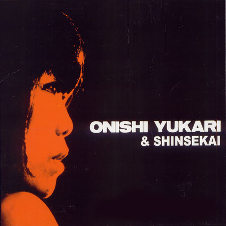 ONISHI YUKARI & SHINSEKAI