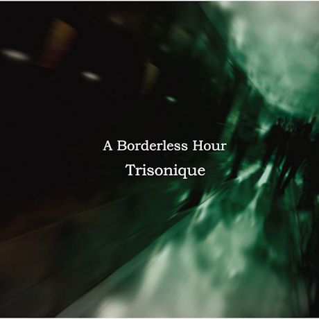 A BORDERLESS HOUR: TRISONIQUE