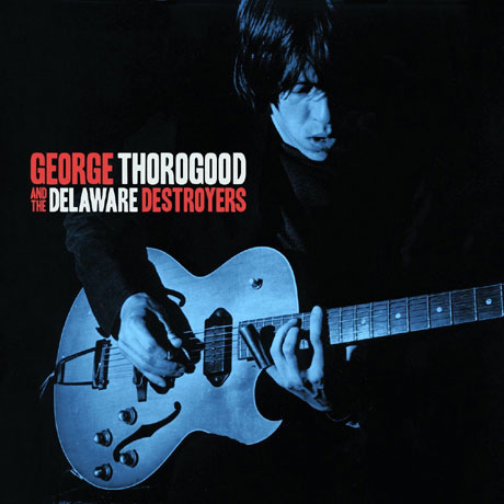 GEORGE THOROGOOD & THE DELAWARE DESTROYERS