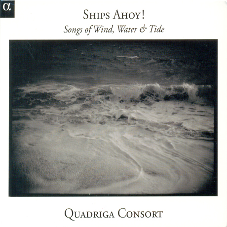 SHIPS AHOY!: SONGS OF WIND, WATER & TIDE/ QUADRIGA CONSORT [르네상스, 바로크 악기와 함께 하는 영국민요]