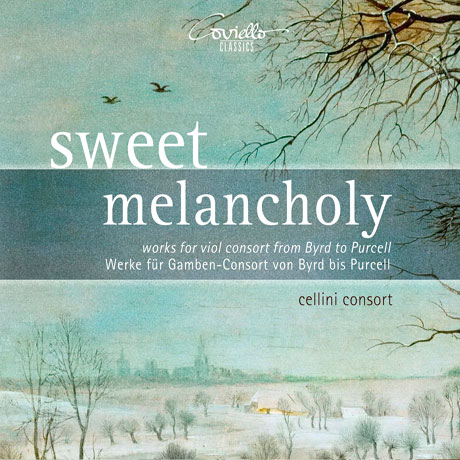 SWEET MELANCHOLY: WORKS FOR VIOL CONSORT FROM BYRD TO PURCELL/ CELLINI CONSORT [달콤한 멜랑콜리: 버드에서 퍼셀에 이르는 비올 콘소트 음악 - 첼리니 콘소트]