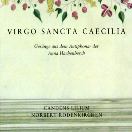 VIRGO SANCTA CAECILIA/ ENSEMBLE CANDENS LILIUM, NORBERT RODENKIRCHEN