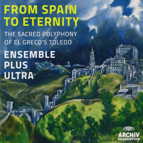 FROM SPAIN TO ETERNITY: THE SACRED POLYPHONY OF EL GRECO`S TOLEDO [앙상블 플루스 울트라: 스페인에서 영원으로]