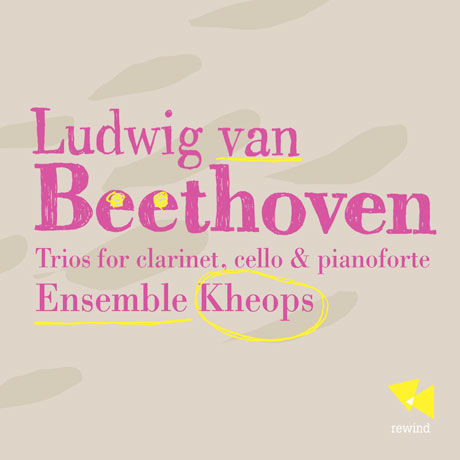 TRIOS FOR CLARINET, CELLO & PIANOFORTE/ ENSEMBLE KHEOPS [베토벤: 클라리넷, 첼로, 피아노를 위한 트리오 작품집]