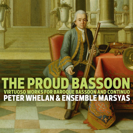 THE PROUD BASSOON/ PETER WHELAN, ENSEMBLE MARSYAS [SACD HYBRID] [자랑스러운 바순: 바로크 바순과 통주저음을 위한 작품집 - 앙상블 마르시아스, 피터 웰란]