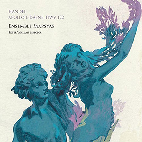 APOLLO E DAFNE HWV 122/ ENSEMBLE MARSYAS, PETER WHELAN [헨델: 칸타타 <아폴로와 다프네>]