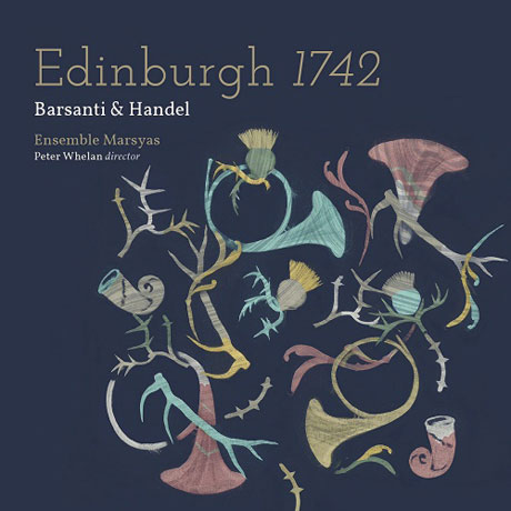 EDINBURGH 1742/ ENSEMBLE MARSYAS, PETER WHEALN [에든버러 1742: 바르산티 & 헨델 - 앙상블 마르쉬아스]