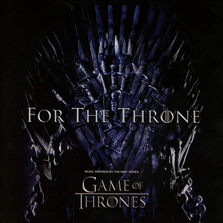 FOR THE THRONE: MUSIC INSPIRED BY THE HBO SERIES GAME OF THRONES [왕좌의 게임: 피날레]