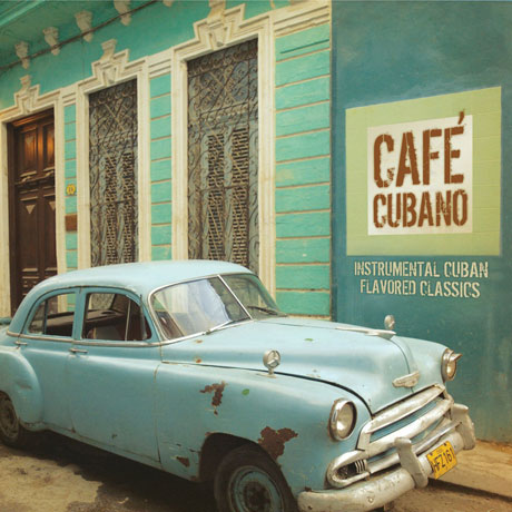 CAFE CUBANO: INSTRUMENTAL CUBAN FLAVORED CLASSICS