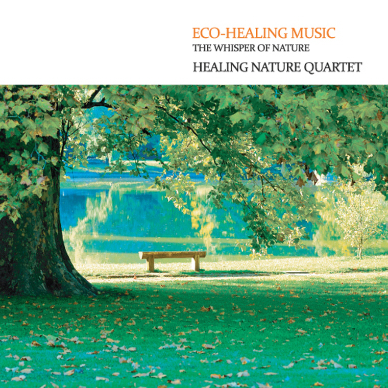 ECO HEALING MUSIC: THE WHISPER OF NATURE/ HEALING NATURE QUARTET [에코 힐링 뮤직]