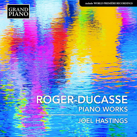 ROGER-DUCASSE: PIANO WORKS/ JOEL HASTINGS [로제-뒤카스: 피아노 작품집]
