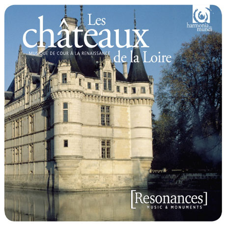 LES CHATEAUX DE LA LOIRE: MUSIQUE DE COUR A LA RENAISSANCE [르와 강의 성: 르네상스 궁정 음악]