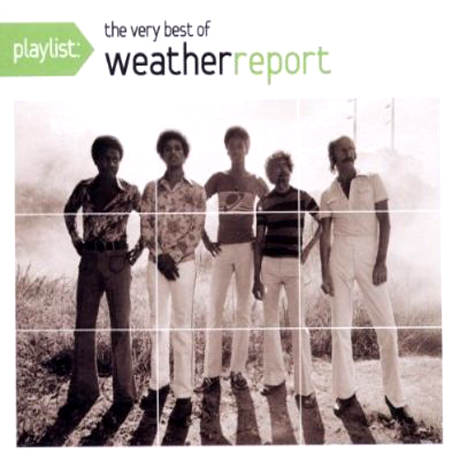 THE VERY BEST OF WEATHER REPORT [PLAYLIST]