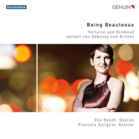 BEING BEAUTEOUS/ EVA RESCH, FARNCOIS SALIGNAT [드뷔시 & 브리튼: 가곡집 - 베를렌과 랭보의 시에 쓴 곡]