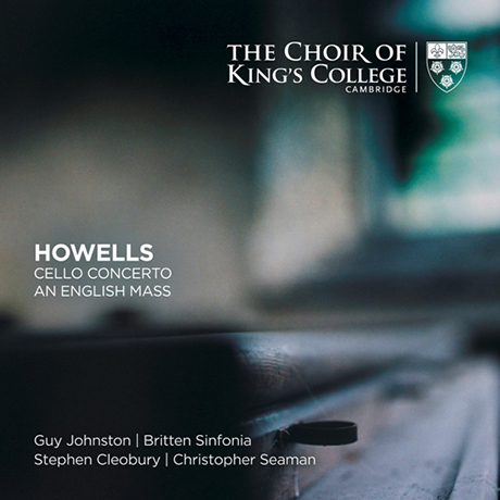 CELLO CONCERTO, AN ENGLISH MASS/ CHOIR OF KING`S COLLEGE CAMBRIDGE, STEPHEN CLEOBURY [SACD HYBRID] [하웰스: 첼로 협주곡, 영국 미사곡 - 킹스 칼리지 합창단]