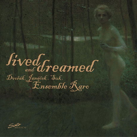 LIVED AND DREAMED/ ENSEMBLE RARO [드보르작, 수크, 야나체크: 삶과 꿈 - 실내악 작품집]