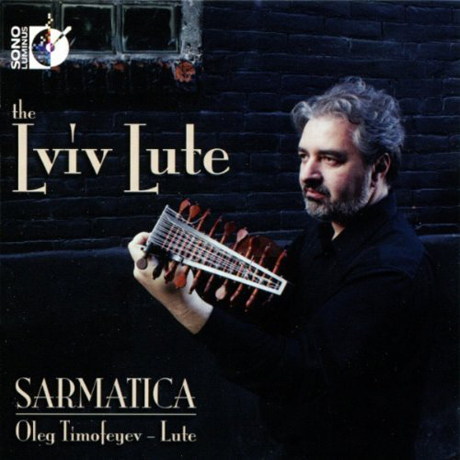 THE LVIV LUTE/ SARMATICA, OLEG TIMOFEYEV [다울랜드, 아르카델트 외: 류트 작품집 - 사르마티카]