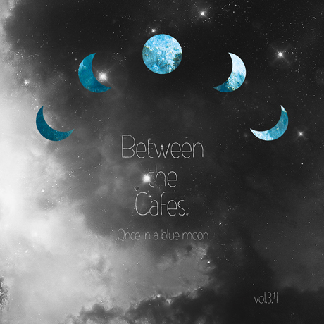 BETWEEN THE CAFES VOL.3,4: ONCE IN A BLUE MOON