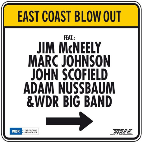 EAST COAST BLOW OUT: FEAT. JIM MCNEELY, MARC JOHNSON, JOHN SCOFIELD, ADAM NUSSBAUM, WDR BIG BAND