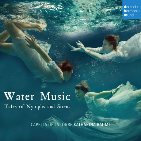 WATER MUSIC: TALES OF NYMPHS AND SIRENS/ KATHARINA BAUML [카펠라 데 라 토레: 요정과 세이렌의 이야기]