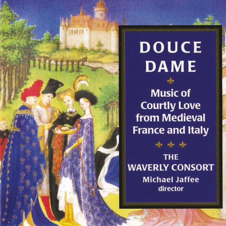 DOUCE, DAME: MUSIC OF COURTLY LOVE FROM MEDIEVAL FRANCE AND ITALY/ WAVERLY CONSORT, MICHAEL JAFFEE [중세 이탈리아, 프랑스의 궁정풍의 사랑노래]