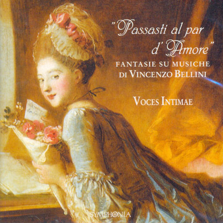 PASSASTI AL PAR D`AMORE: FANTASIE SU MUSICHE DI VINCENZO BELLINI/ VOCES INTIMAE [벨리니 음악에 의한 환상곡]