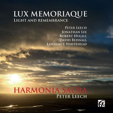 LUX MEMORIAQUE: LIGHT AND REMEMBRANCE/ HARMONIA SACRA, PETER LEECH [아르모니아 사크라 & 피터 리치: 현대 영국 합창 작품집]
