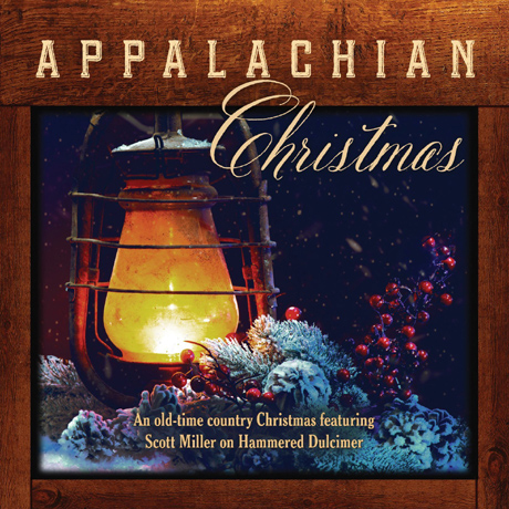APPALACHIAN CHRISTMAS: A OLD-TIME COUNTRY CHRISTMAS FEATURING SCOTT MILLER ON HAMMERED DULCIMER