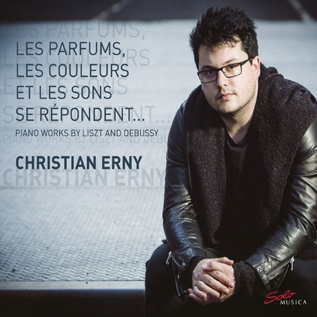 LES PARFUMS, LES COLEURS ET LES SONS SE REPONDENT/ CHRISTIAN ERNY [리스트: <순례의 해> 중 스포살리치오 & 드뷔시: 전주곡 1권]