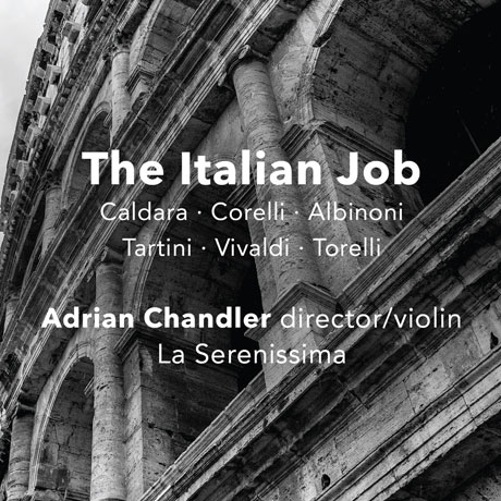 THE ITALIAN JOB: CALDARA, CORELLI, ALBINONI, TARTINI, VIVALDI, TORELLI/ ADRIAN CHANDLER [이탈리안 잡: 협주곡 & 신포니아 - 칼다라, 코렐리, 타르티니, 비발디 외]