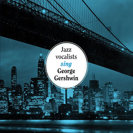 JAZZ VOCALISTS SING GEORGE GERSHWIN