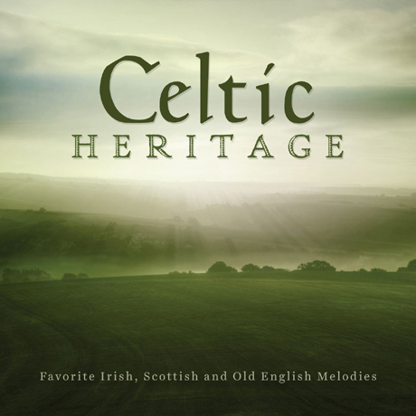 CELTIC HERITAGE: FAVORITE IRISH, SCOTTISH AND OLD ENGLISH MELODIES