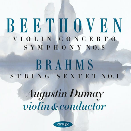 VIOLIN CONCERTO, SYMPHONY NO.8 & STRING SEXTET NO.1/ AUGUSTIN DUMAY [베토벤: 바이올린 협주곡, 교향곡 8번, 브람스: 현악6중주 1번]