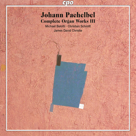 COMPLETE ORGAN WORKS 3/ MICHAEL BELOTTI, CHRISTIAN SCHMITT, JAMES DAVID CHRISTIE [SACD HYBRID] [파헬벨: 오르간 작품 3집]