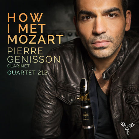 HOW I MET MOZART/ PIERRE GENISSON, QUARTET 212  [모차르트 & 베버: 클라리넷 오중주 - 피에르 제니송]