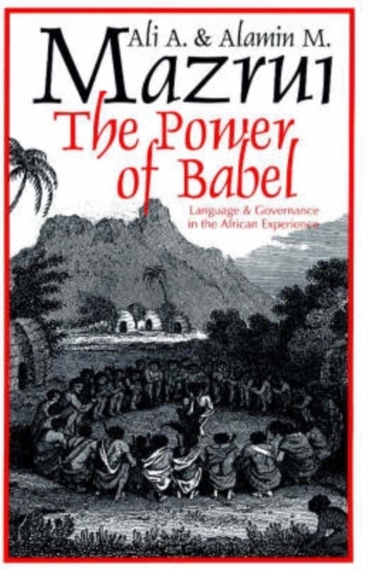 Power of Babel : Language and Governance in the African Experience (Paperback)