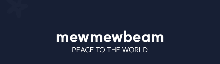 mewmewbeam | PEACE TO THE WORLD