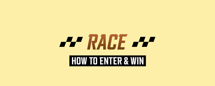 RACE | HOW TO ENTER & WIN