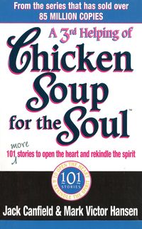 A Third Serving Of Chicken Soup For The Soul  101 More Stories to Open the Heart and Rekindle the Sp