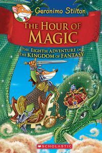 The Hour of Magic (Geronimo Stilton and the Kingdom of Fantasy #8)