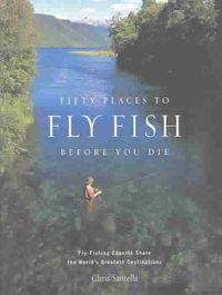 Fifty Places to Fly Fish Before You Die