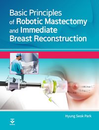 [국내도서] Basic Principles of Robotic Mastectomy and Immediate Breast Reconstruction