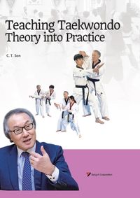 [국내도서] 태권도 지도의 이론과 실제 (영문판): Teaching Taekwondo Theory into Practice