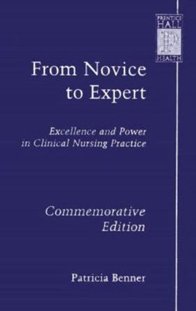 From Novice to Expert : Excellence and Power in Clinical Nursing