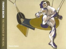 Francis Bacon The Violence Of The Real /Anglais | Zweite