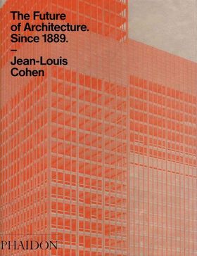Future of Architecture Since 1889, The | Cohen, Jean-Louis - 교보문고